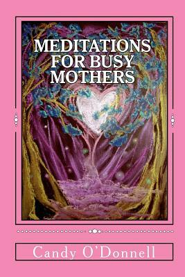 Meditations for Busy Mothers by Candy O'Donnell