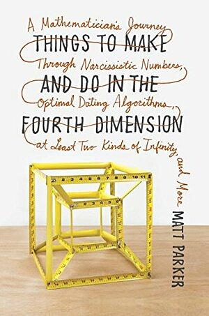 Things to Make and Do in the Fourth Dimension by Matt Parker