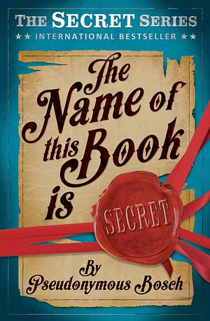 The Name of This Book Is Secret by Pseudonymous Bosch