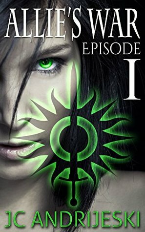 Allie's War: Episode 1 by JC Andrijeski