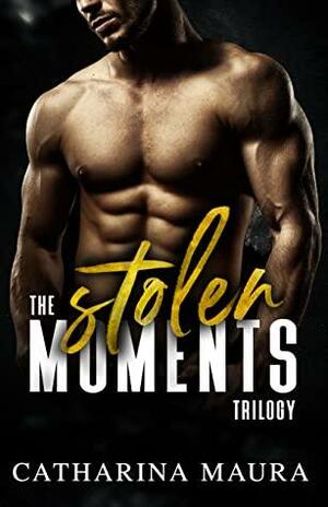 The Stolen Moments Trilogy: Carter & Emilia's Love Story by Catharina Maura