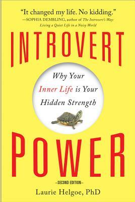 Introvert Power: Why Your Inner Life Is Your Hidden Strength by Laurie Helgoe