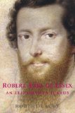 Robert, Earl of Essex: An Elizabethan Icarus by Robert Lacey