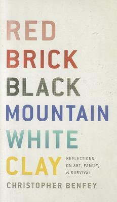 Red Brick, Black Mountain, White Clay: Reflections on Art, Family, and Survival by Christopher E.G. Benfey