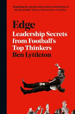 Edge: What Businesses Can Learn from Football by Ben Lyttleton