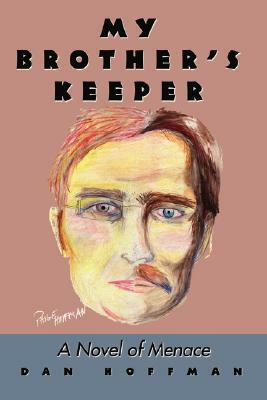 My Brother's Keeper: A Novel of Menace by Dan Hoffman