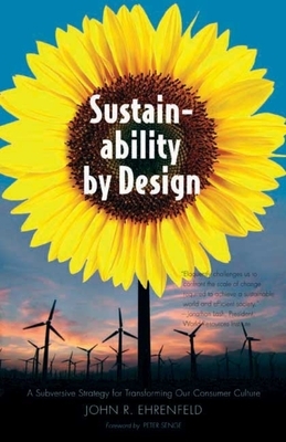 Sustainability by Design: A Subversive Strategy for Transforming Our Consumer Culture by John R. Ehrenfeld