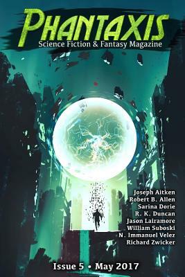 Phantaxis May 2017: Science Fiction & Fantasy Magazine by Sarina Dorie, Joseph Aitken, Jason Lairamore