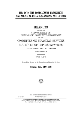 H.R. 5679: the Foreclosure Prevention and Sound Mortgage Servicing Act of 2008 by United S. Congress, Committee on Financial Services (house), United States House of Representatives