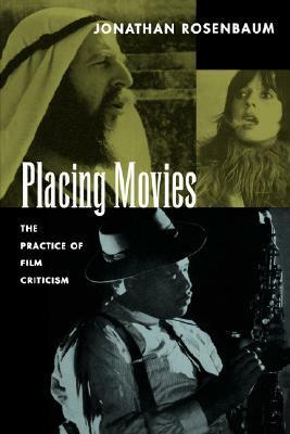 Placing Movies: The Practice of Film Criticism by Jonathan Rosenbaum