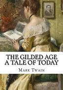 The Gilded Age a Tale of Today by Mark Twain, Charles Dudley Warner