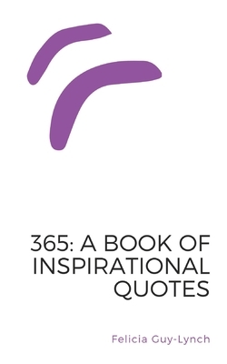 365: A Book of Inspirational Quotes by Felicia Guy-Lynch