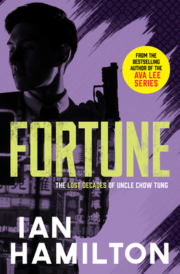 Fortune: The Lost Decades of Uncle Chow Tung by Ian Hamilton