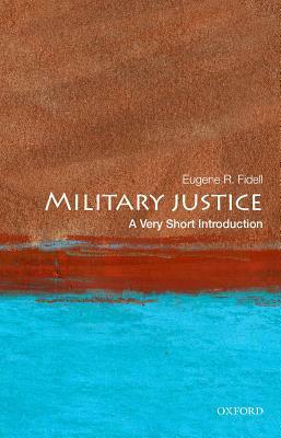 Military Justice: A Very Short Introduction by Eugene R. Fidell