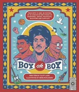 Boy oh Boy: From boys to men, be inspired by 30 coming-of-age stories of sportsmen, artists, politicians, educators and scientists by Bene Rohlmann, Cliff Leek