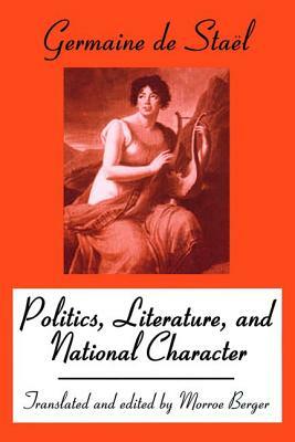 Politics, Literature and National Character by Madame De Stael, Morroe Berger