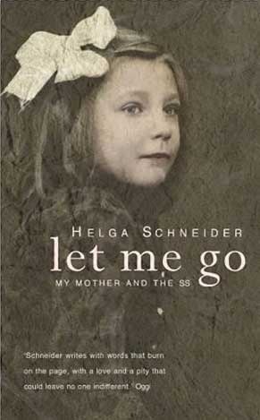 Let Me Go: My Mother and the SS by Helga Schneider