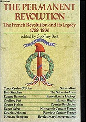 The Permanent Revolution: The French Revolution and Its Legacy, 1789-1989 by Geoffrey Best