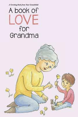 A Book of Love for Grandma: A Book of Love (Unisex) by Aviva Gittle