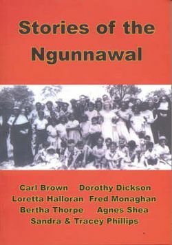 Stories of the Ngunnawal: Ngunnawal elders by Fred Monaghan, Agnes Shea, Tracey Phillips, Sandra Phillips, Dorothy Dickson, Bertha Thorpe, Carl Brown, Loretta Halloran