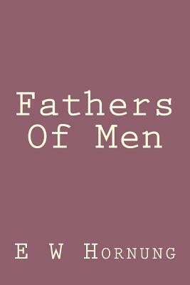 Fathers Of Men by E. W. Hornung