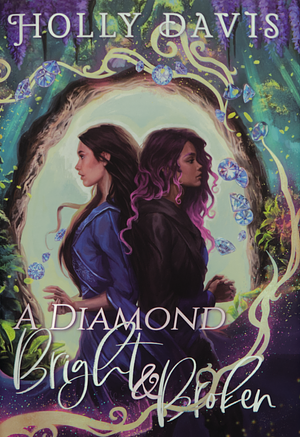 A Diamond Bright and Broken by Holly Davis