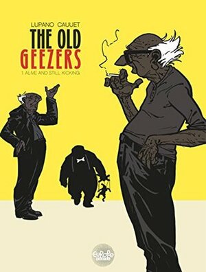 The Old Geezers: 1. Alive and Still Kicking by Wilfrid Lupano