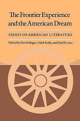 The Frontier Experience and the American Dream: Essays on American Literature by 