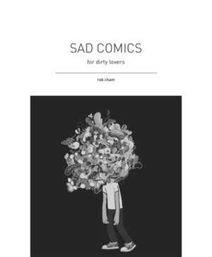 Sad Comics For Dirty Lovers by Mihk Vergara, Apol Sta. Maria, Petra Magno, Carljoe Javier, Auti Nones, Rob Cham