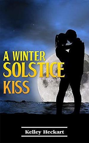 A Winter Solstice Kiss: A short story Christmas romance by Kelley Heckart, Kelley Heckart