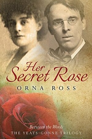 Her Secret Rose (The Yeats-Gonne Trilogy Book 1) by Orna Ross