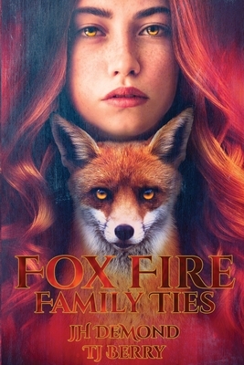 Fox Fire: Family Ties by Jh Demond, T.J. Berry