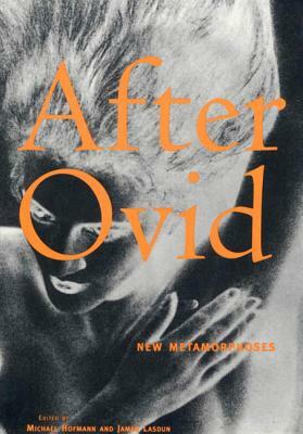 After Ovid: New Metamorphoses by Michael Hofmann