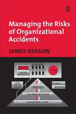 Managing the Risks of Organizational Accidents by James Reason