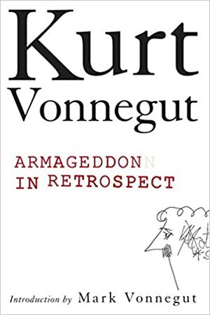 Armageddon in Retrospect: And Other New and Unpublished Writings on War and Peace by Kurt Vonnegut