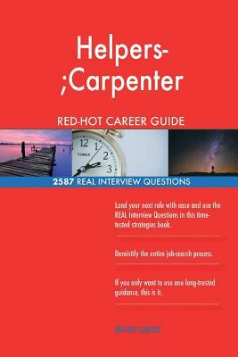 Helpers-;Carpenter RED-HOT Career Guide; 2587 REAL Interview Questions by Red-Hot Careers