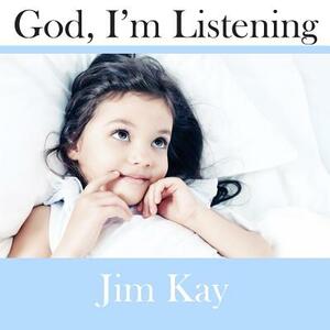God, I'm Listening: How God Speaks to People by Jim Kay