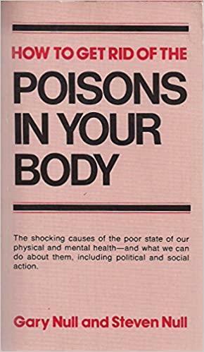 How to Get Rid of the Poisons in Your Body by Steven Null, Gary Null