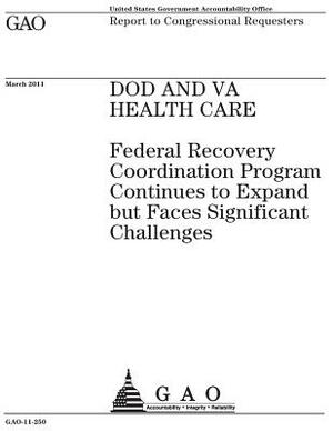 DOD and VA health care: Federal Recovery Coordination Program continues to expand but faces significant challenges: report to congressional re by U. S. Government Accountability Office