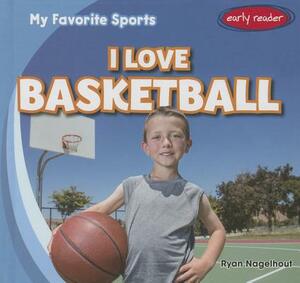 I Love Basketball by Ryan Nagelhout