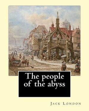 The people of the abyss. By: Jack London, and By: James Russell Lowell (with many illustrations from photographs): The People of the Abyss (1903) i by Jack London, James Russell Lowell