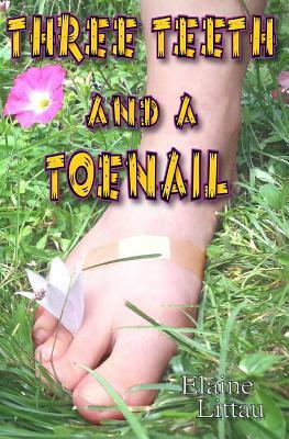 Three Teeth and a Toenail by Elaine Littau