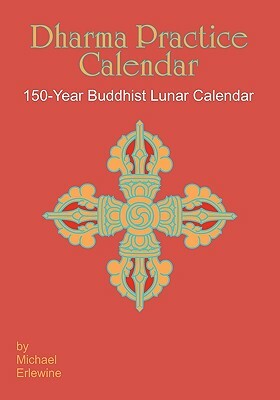 Dharma Practice Calendar: 154-Year Buddhist Lunar Calendar by Michael Erlewine