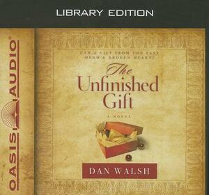The Unfinished Gift (Library Edition) by Dan Walsh