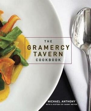 The Gramercy Tavern Cookbook by Dorothy Kalins, Michael Anthony, Danny Meyer