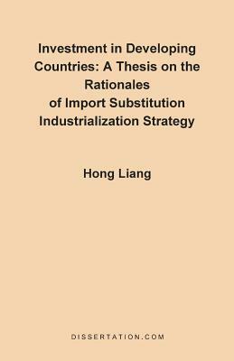 A Thesis on the Rationales of Import Substitution Industrialization Strategy by Hong Liang