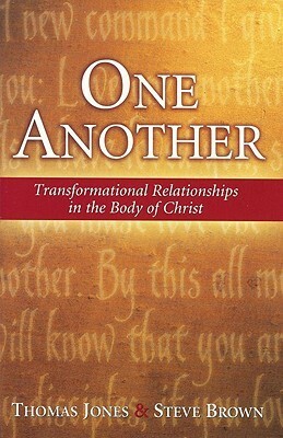 One Another: Transformational Relationships in the Body of Christ by Thomas A. Jones, Steve Brown