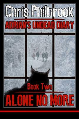 Alone No More: Adrian's Undead Diary Book Two by Chris Philbrook