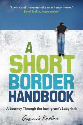 A Short Border Handbook: A Journey Through the Immigrant's Labyrinth by Gazmend Kapllani