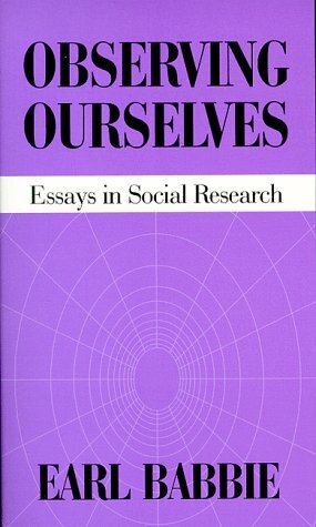 Observing Ourselves: Essays in Social Research by Earl R. Babbie